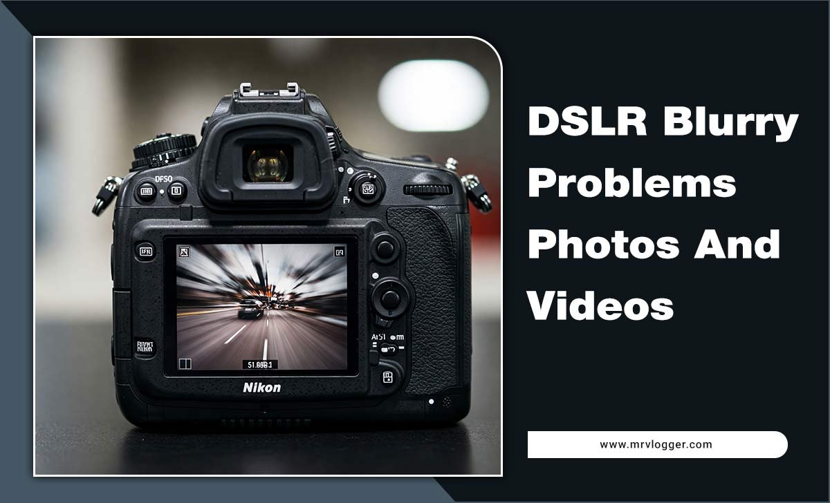 DSLR Blurry Problems Photos And Videos